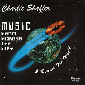 Charlie Shaffer - Music From Across The Way & 'Round The World (Double Album)